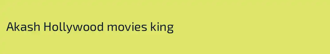 Akash Hollywood movies king
